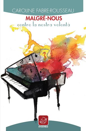 Malgré-nous. Contro la nostra volontà - Caroline Fabre-Rousseau - Libro Ensemble 2016, Échos | Libraccio.it