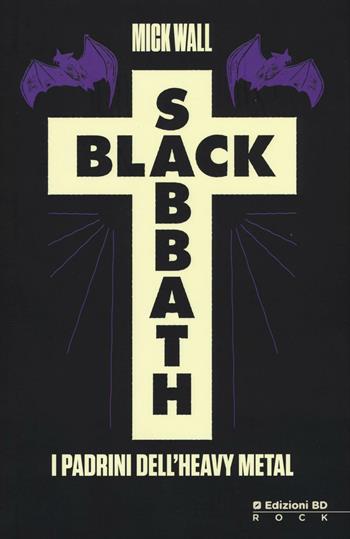 Black Sabbath. I padrini dell'heavy metal - Mick Wall - Libro Edizioni BD 2016, Rock | Libraccio.it