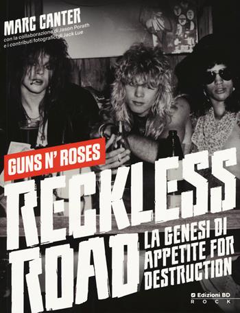 Reckless Road. Guns n'Roses. La genesi di Appetite for destruction. Ediz. a colori - Marc Canter, Jason Porath - Libro Edizioni BD 2017, Rock | Libraccio.it