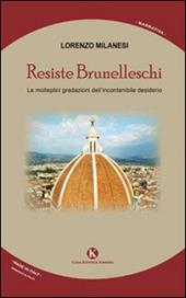Resiste Brunelleschi. Le molteplici gradazioni dell'incontenibile desiderio