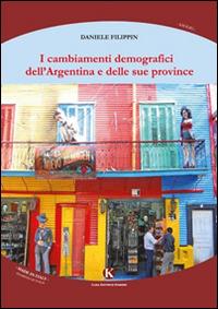 I cambiamenti demografici dell'Argentina e delle sue province - Daniele Filippin - Libro Kimerik 2015, Officina delle idee | Libraccio.it