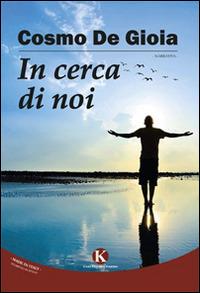 In cerca di noi - Cosmo De Gioia - Libro Kimerik 2015, Kimera | Libraccio.it