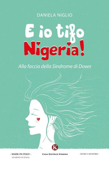 E io tifo Nigeria! Alla faccia della sindrome di Down - Daniela Niglio - Libro Kimerik 2016, Kalendae | Libraccio.it