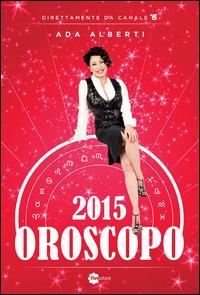 Oroscopo 2015 - Ada Alberti - Libro Fivestore 2014 | Libraccio.it