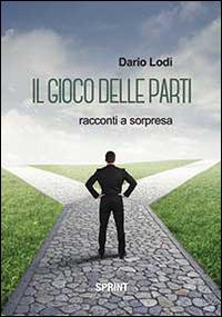 Il gioco delle parti. Racconti a sorpresa - Dario Lodi - Libro Booksprint 2014 | Libraccio.it