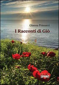 I racconti di Giò - Gianna Primucci - Libro Booksprint 2014 | Libraccio.it