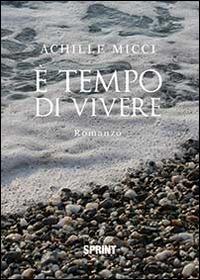 È tempo di vivere - Achille Micci - Libro Booksprint 2014 | Libraccio.it