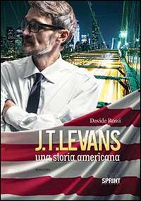 J. T. Levans. Una storia americana - Davide Rossi - Libro Booksprint 2014 | Libraccio.it