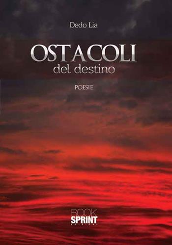 Ostacoli del destino - Dedo Lia - Libro Booksprint 2016 | Libraccio.it