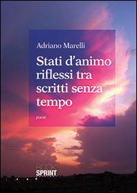 Stati d'animo riflessi tra scritti senza tempo - Adriano Marelli - Libro Booksprint 2014 | Libraccio.it