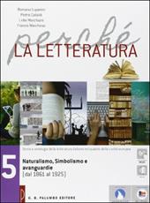 Perché la letteratura. Con e-book. Con espansione online. Vol. 5: Naturalismo, simbolismo e avanguardie (dal 1861 al 1925)