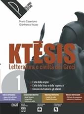 Ktesis. Letteratura e civiltà dei greci. Con ebook. Con espansione online. Vol. 1