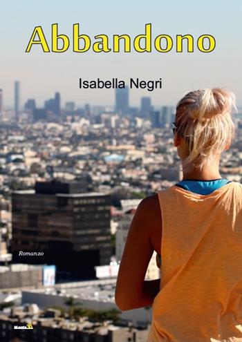 Abbandono - Isabella Negri - Libro Montag 2019, Le Fenici | Libraccio.it