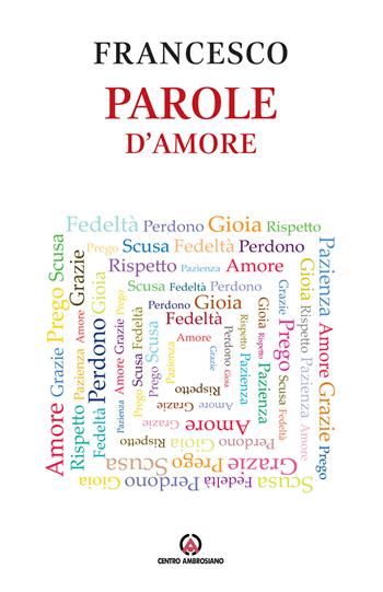 Parole d'amore - Francesco (Jorge Mario Bergoglio) - Libro Centro Ambrosiano 2017 | Libraccio.it