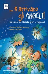 ...e arrivano gli angeli. Novena di Natale per i ragazzi. Con i testi dell’Arcivescovo Mario Delpini