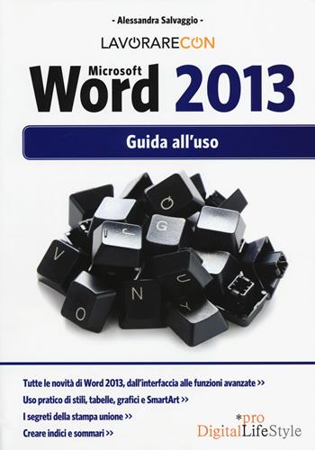 Lavorare con Microsoft Word 2013. Guida all'uso - Alessandra Salvaggio - Libro Edizioni LSWR 2014, Digital Lifestyle Pro | Libraccio.it