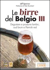 Le birre del Belgio. Degustare e produrre Lambic, Oud Bruin e Flemish Red. Vol. 3