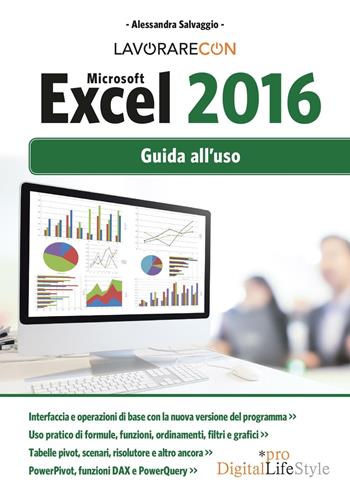 Lavorare con Microsoft Excel 2016. Guida all'uso - Alessandra Salvaggio - Libro Edizioni LSWR 2016, Digital Lifestyle Pro | Libraccio.it