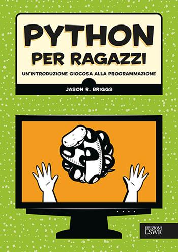 Python per ragazzi. Un'introduzione giocosa alla programmazione - Jason Briggs - Libro Edizioni LSWR 2016, Digital Lifestyle Pro | Libraccio.it