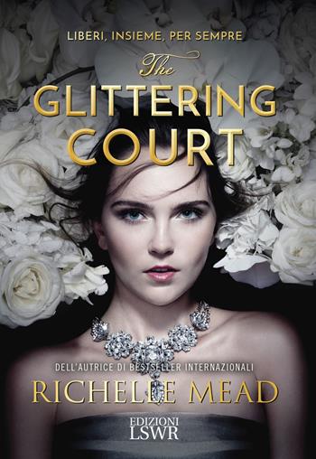 The glittering court - Richelle Mead - Libro Edizioni LSWR 2017, Young adult | Libraccio.it