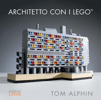 Architetto con i Lego - Tom Alphin - Libro Edizioni LSWR 2017, Grandi passioni | Libraccio.it