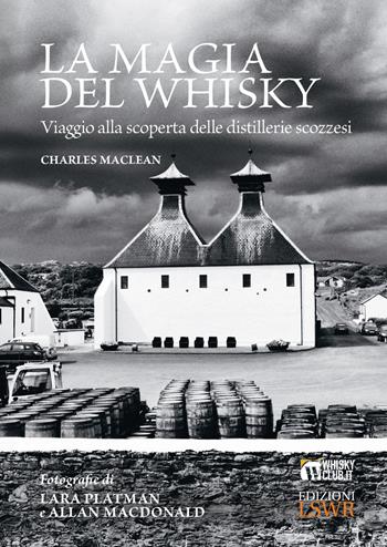 La magia del whisky. Viaggio alla scoperta delle distillerie scozzesi - Charles McLean - Libro Edizioni LSWR 2017, Grandi passioni | Libraccio.it
