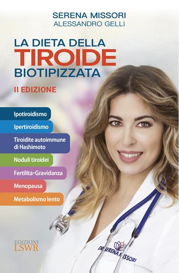 La dieta della tiroide biotipizzata - Serena Missori, Alessandro Gelli - Libro Edizioni LSWR 2021, Salute e benessere | Libraccio.it