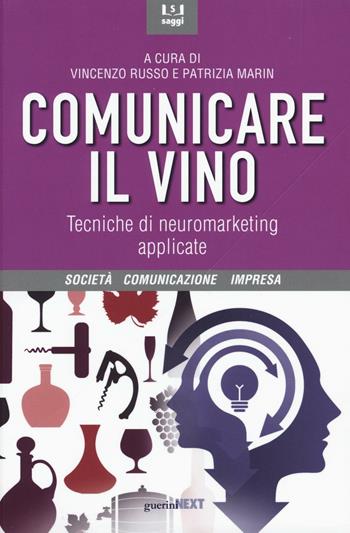 Comunicare il vino. Tecniche di neuromarketing applicate  - Libro Guerini Next 2016, Società, comunicazione, impresa | Libraccio.it