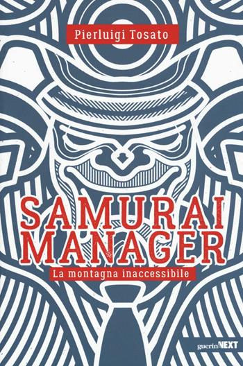 Samurai manager. La montagna inaccessibile - Pierluigi Tosato - Libro Guerini Next 2016 | Libraccio.it