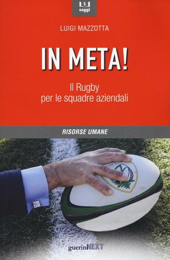 In meta! Il rugby per le squadre aziendali - Luigi Mazzotta - Libro Guerini Next 2017, Saggi | Libraccio.it