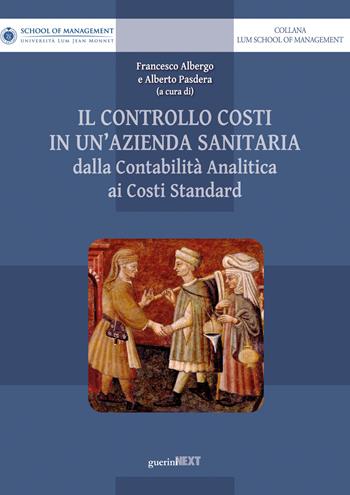 Il controllo costi in un'azienda sanitaria. Dalla contabilità analitica ai costi standard  - Libro Guerini Next 2017 | Libraccio.it