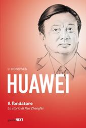 Huawei. Il fondatore. La storia di Ren Zhengfei