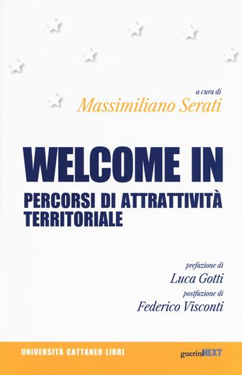 Welcome in. Percorsi di attrattività territoriale  - Libro Guerini Next 2018, Università Cattaneo libri | Libraccio.it