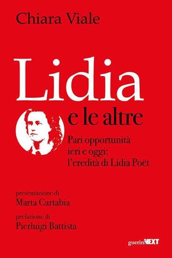 Lidia e le altre. Pari opportunità ieri e oggi: l'eredità di Lidia Poët - Chiara Viale - Libro Guerini Next 2022 | Libraccio.it