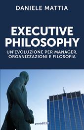 Executive philosophy. Un'evoluzione per manager, organizzazioni e filosofia