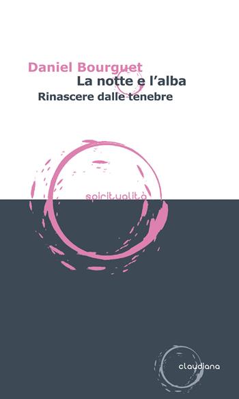 La notte e l'alba. Rinascere dalle tenebre - Daniel Bourguet - Libro Claudiana 2017, Spiritualità | Libraccio.it