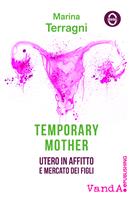   Temporary mother. Utero in affitto e mercato dei figli