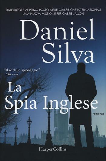 La spia inglese - Daniel Silva - Libro HarperCollins Italia 2016 | Libraccio.it