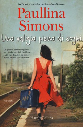 Una valigia piena di sogni - Paullina Simons - Libro HarperCollins Italia 2016 | Libraccio.it