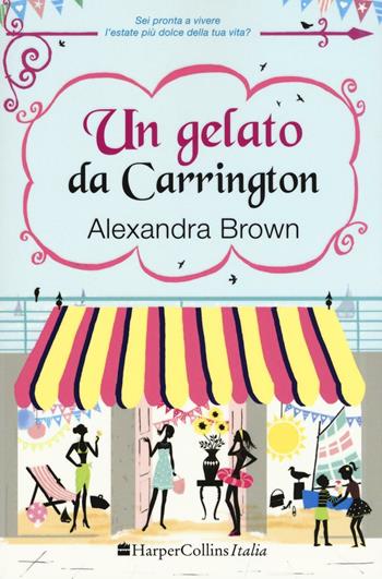Un gelato da Carrington - Alexandra Brown - Libro HarperCollins Italia 2016 | Libraccio.it