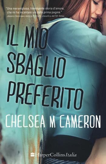 Il mio sbaglio preferito - Chelsea M. Cameron - Libro HarperCollins Italia 2016, I diamanti | Libraccio.it