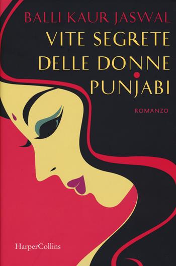 Vite segrete delle donne punjabi - Balli Kaur Jaswal - Libro HarperCollins Italia 2017 | Libraccio.it