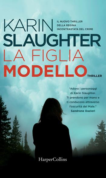 La figlia modello - Karin Slaughter - Libro HarperCollins Italia 2017 | Libraccio.it