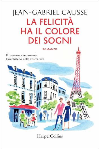 La felicità ha il colore dei sogni - Jean-Gabriel Causse - Libro HarperCollins Italia 2018 | Libraccio.it