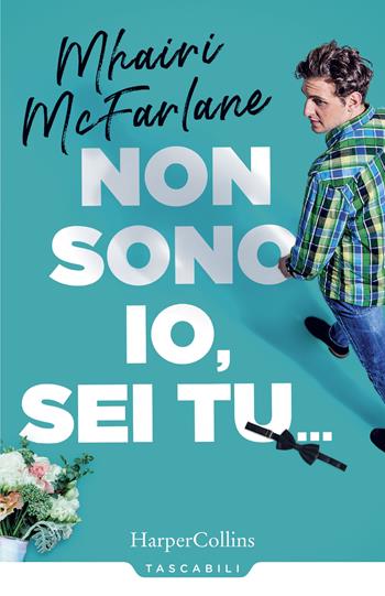 Non sono io, sei tu... - Mhairi McFarlane - Libro HarperCollins Italia 2018, Tascabili | Libraccio.it