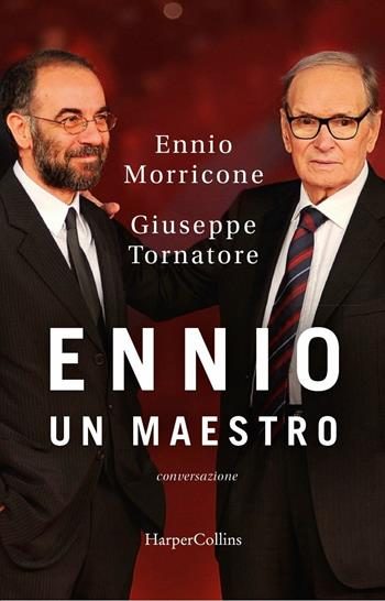 Ennio. Un maestro. Conversazione - Ennio Morricone, Giuseppe Tornatore - Libro HarperCollins Italia 2018 | Libraccio.it