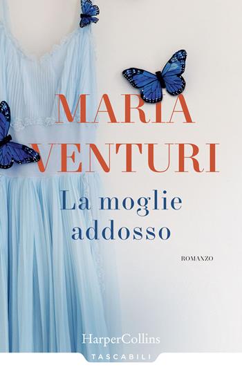 La moglie addosso - Maria Venturi - Libro HarperCollins Italia 2019, Tascabili | Libraccio.it
