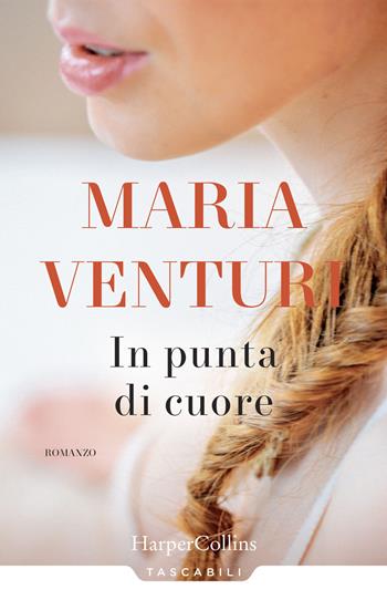 In punta di cuore - Maria Venturi - Libro HarperCollins Italia 2019, Tascabili | Libraccio.it