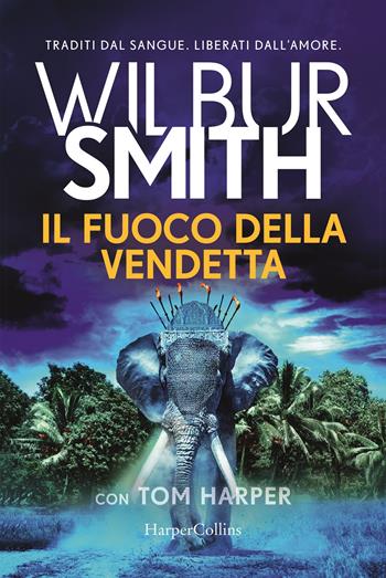 Il fuoco della vendetta - Wilbur Smith, Tom Harper - Libro HarperCollins Italia 2020 | Libraccio.it