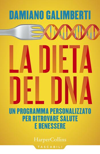 La dieta del DNA. Un programma personalizzato per ritrovare salute e benessere - Damiano Galimberti - Libro HarperCollins Italia 2020, Tascabili | Libraccio.it
